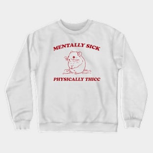 Mentally sick physically thicc Crewneck Sweatshirt